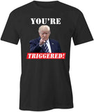 Youre Triggered T-Shirt