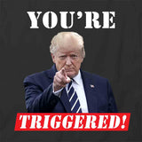 Youre Triggered T-Shirt