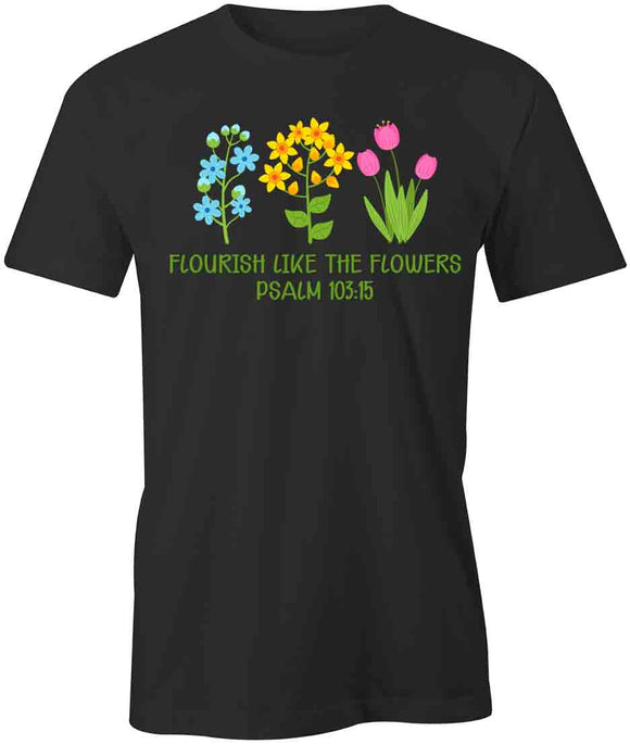 Flourish Like Flowers T-Shirt