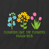 Flourish Like Flowers T-Shirt