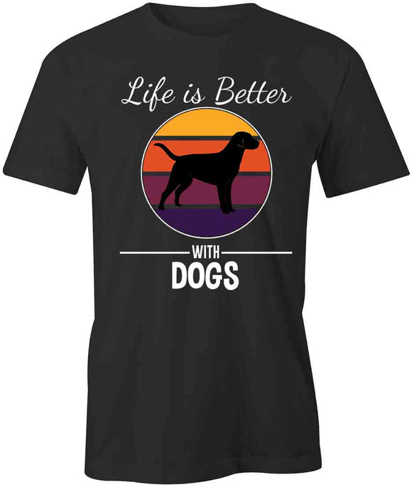 Life Better With Dogs T-Shirt