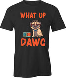 What Up Dawg T-Shirt