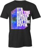 Its Not The Length Of Life T-Shirt