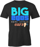 Big Egos Have Little Ears T-Shirt