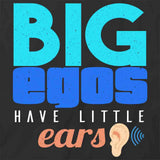 Big Egos Have Little Ears T-Shirt