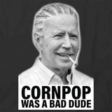 Cornpop Was A Bad Dude T-Shirt