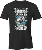 Beer Drinker Fishing Problem T-Shirt