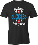 Failure Is Success In Progress T-Shirt