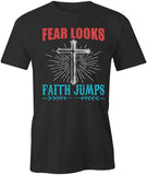 Fear Looks Faith Jumps T-Shirt