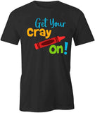 Get Your Cray On T-Shirt