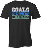 Goals Are Dreams With Deadlines T-Shirt
