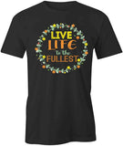 Live Life To The Fullest T-Shirt