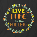 Live Life To The Fullest T-Shirt