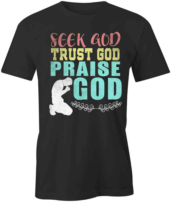 Seek Trust Praise God T-Shirt