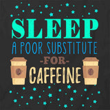 Sleep, A Poor Sustitute T-Shirt