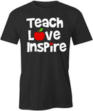 Teach Love Inspire T-Shirt