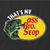 That's My Ass Bro Stop T-Shirt