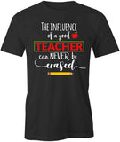 The Influence Of A Good Teacher T-Shirt