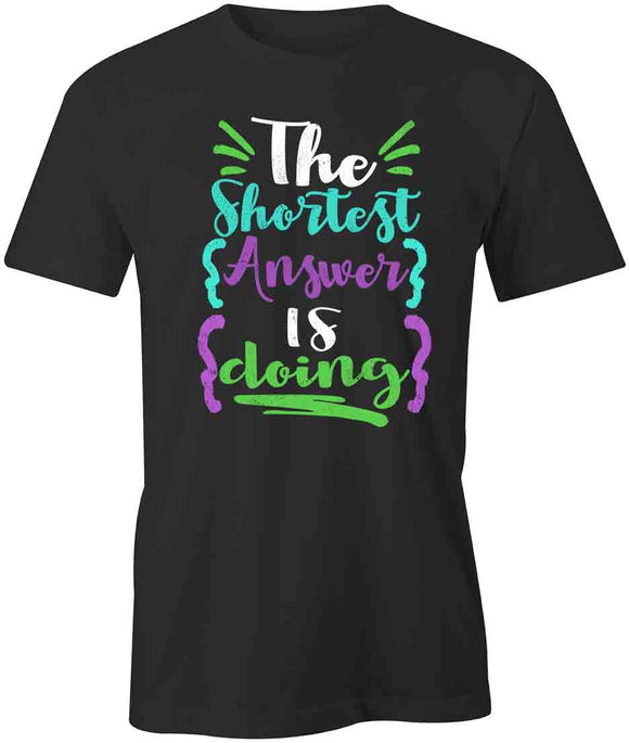 The Shortest Answer Is Doing T-Shirt