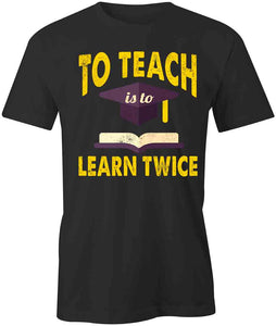 To Teach Is To Learn Twice T-Shirt