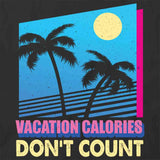 Vacation Calories Don't Count T-Shirt