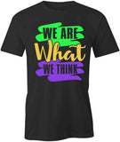 We Are What We Think T-Shirt