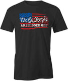 We The People are Pissed Off T-Shirt