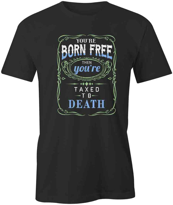 You're Born Free T-Shirt