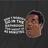 Don't Nobody Go In The Bathroom T-Shirt