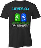 I Always Say Shopping Is T-Shirt