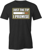 Just The Tip I Promise T-Shirt