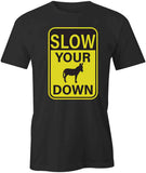 Slow Your Ass Down T-Shirt
