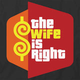 The Wife Is Right T-Shirt