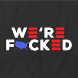 We're Fucked T-Shirt