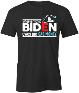 Whoever Voted Biden Owes Gas Money T-Shirt