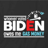 Whoever Voted Biden Owes Gas Money T-Shirt