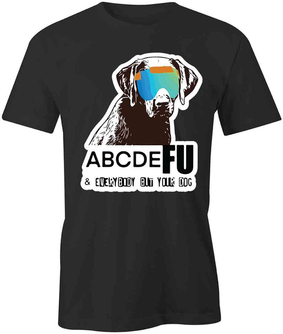 Fu & Everybody But Your Dog T-Shirt