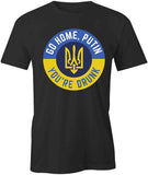 Go Home Putin. You're Drunk T-Shirt