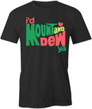I'd Mount And Dew Ya T-Shirt