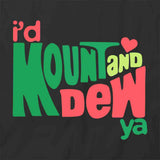 I'd Mount And Dew Ya T-Shirt