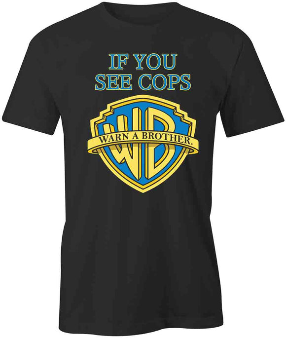 If You See Cops Warn A Brother T-Shirt