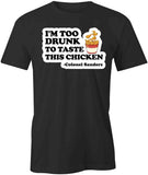 I'm Too Drunk To Taste T-Shirt