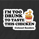I'm Too Drunk To Taste T-Shirt