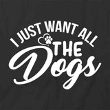 Just Want Dogs T-Shirt