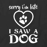 Late I Saw A Dog- T-Shirt