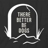 There Better Be Dogs T-Shirt