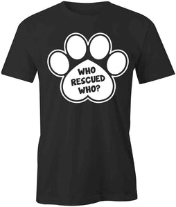 Who Rescued Who T-Shirt