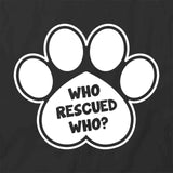 Who Rescued Who T-Shirt