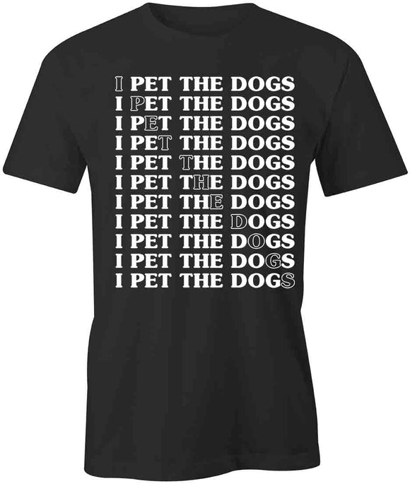 I Pet The Dogs T-Shirt