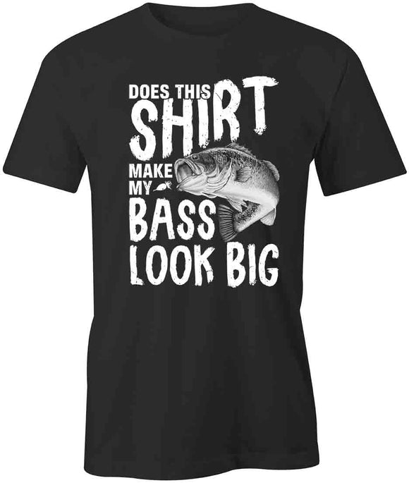 Make Bass Look Big T-Shirt